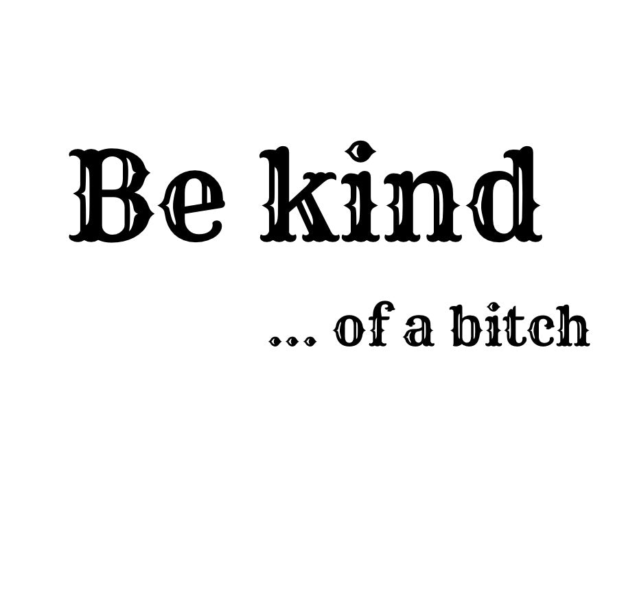 BE KIND....